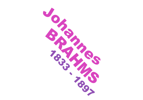Johannes
BRAHMS
1833 - 1897
